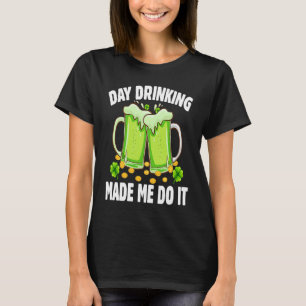 T-shirt Boire toute la journée m'a fait le faire Boire la