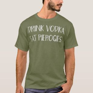 T-shirt Boire Vodka Manger Perogies Drôle Pierogi Polonais