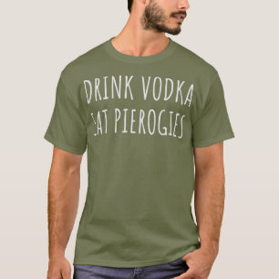 T-shirt Boire Vodka Manger Perogies Drôle Pierogi Polonais