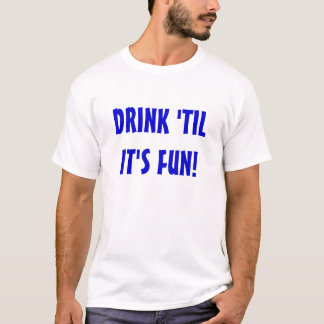T-SHIRT BOISSON JUSQU'À SON AMUSEMENT