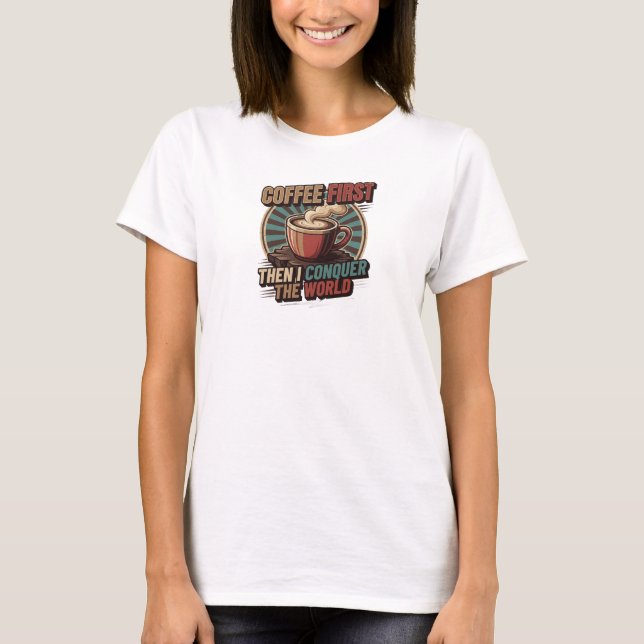T-shirt Bold & Beautiful CAFÉ D'ABORD PUIS CONQUÉRIR LE (Devant)