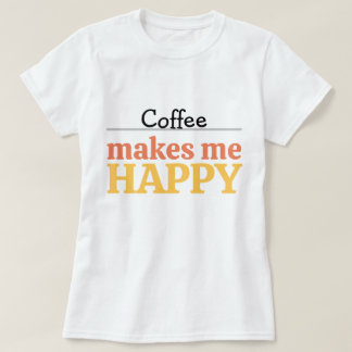 T-shirt Bold Colorful Coffee "Makes Me Happy" Typography