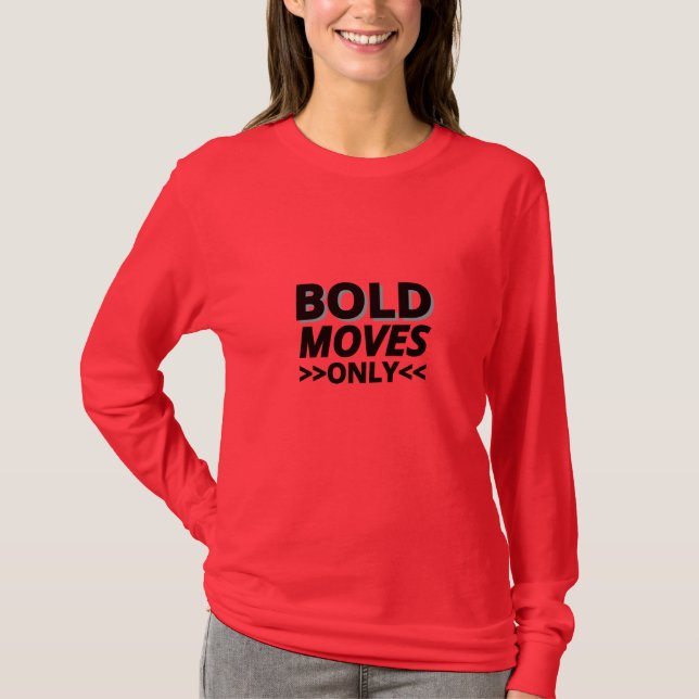 T-shirt Bold Moves Only - Les femmes à long manche motivat (Devant)