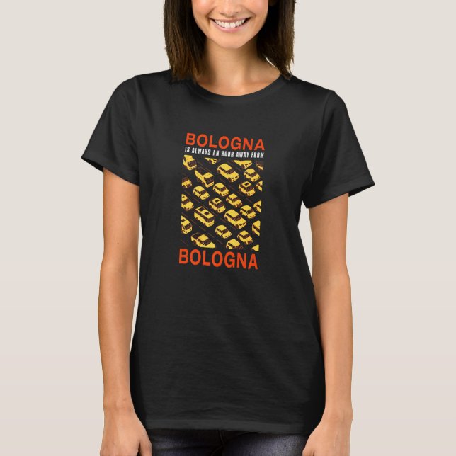 T-shirt Bologne Se Trouve À Une Heure Du Trafic De Bologne (Devant)