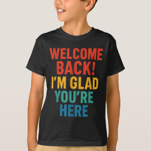 T-shirt Bon Accueil De Retour Je Suis Heureux Que Vous Soy