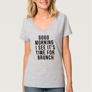 T-shirt BON MATIN JE VOIS QU'IL EST TEMPS POUR BRUNCH T-Sh