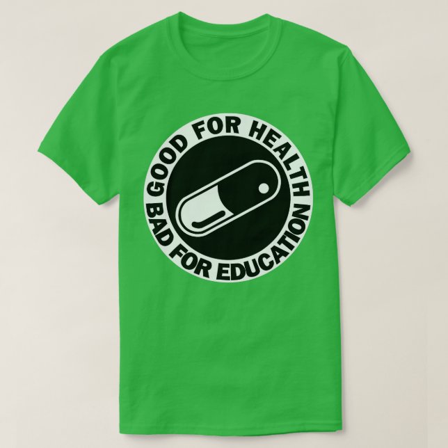 T-shirt bon pour la santé mauvais pour l'éducation pilule  (Design devant)