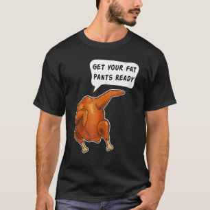 T-shirt Bon thanksgiving Préparez vos pantalons de graisse