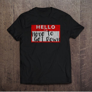 T-shirt Bonjour je suis ici pour descendre