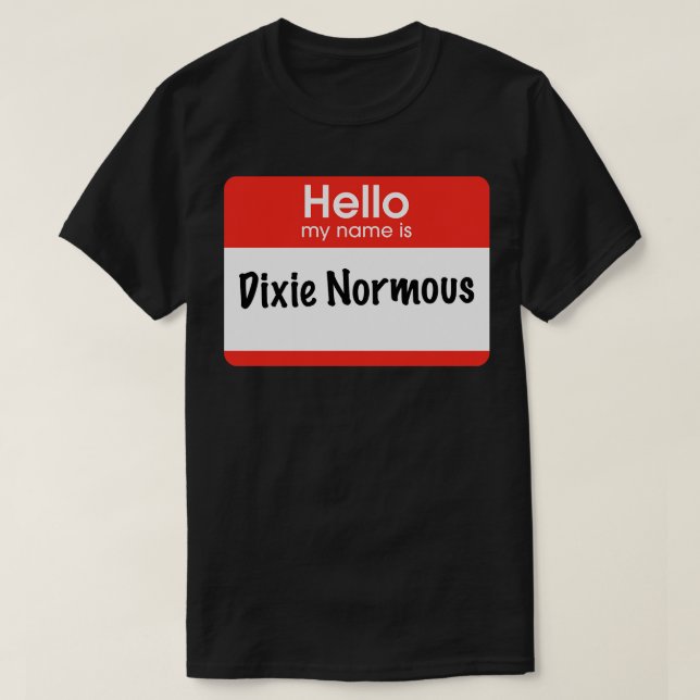 T-shirt Bonjour mon nom est Dixie Normous (Design devant)