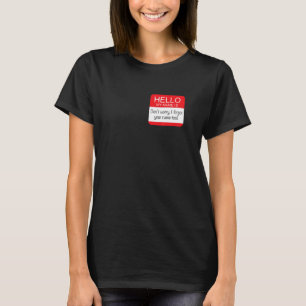 T-shirt Bonjour ! Ne vous inquiétez pas J'ai oublié votre