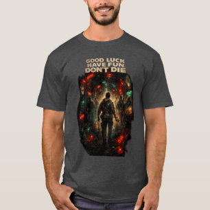 T-SHIRT BONNE CHANCE AMUSEZ-VOUS NE MEUREZ PAS