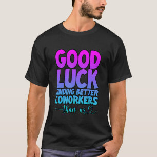 T-shirt Bonne Chance De Trouver De Meilleurs Collaborateur