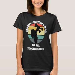 T-shirt Bonne Fête des pères à toutes les mères célibatair