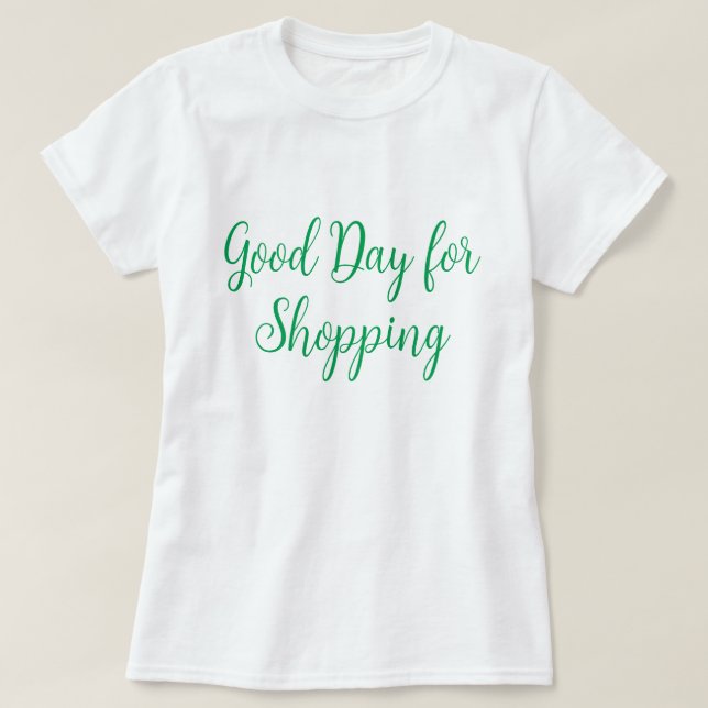 T-shirt Bonne journée pour faire du shopping (Design devant)