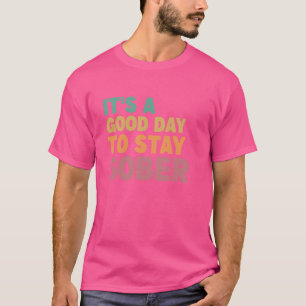 T-shirt Bonne journée pour rester Sober Sobriety Anniversa