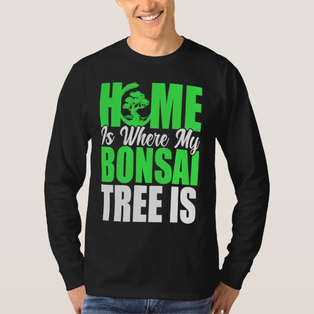T-shirt Bonsai Tree Owner Home Is Where My Bonsai Tree Is (Devant)