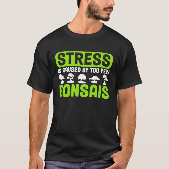 T-shirt Bonsai Tree Owner Stress Is Caused By Too Few Bons (Devant)