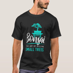 T-shirt Bonsai tuer de petits arbres I Garden Zen Gardener