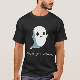 T-shirt Boo Je vais Haunt Tes rêves mignon Haunting Ghost