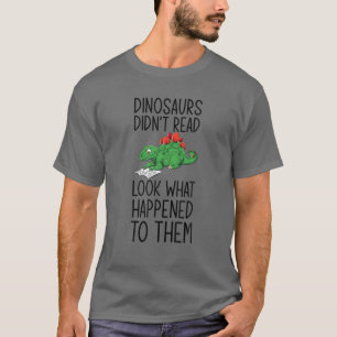 T-shirt Book Lover Dinosaurs Didn't Read Look What Happene