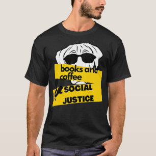 T-shirt Books And Coffee And Dogs And Social Justice