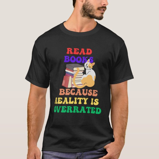 T-shirt Books Because Realty is Overrated Reading Book   1 (Devant)