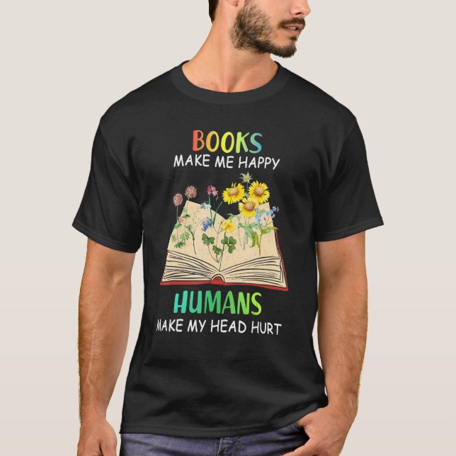 T-shirt Books Makes Me Happy Humans Make My Head Hurt (Devant)