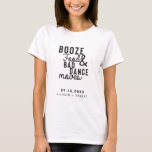 T-shirt Booze Food & Bad Dance Moves Wedding Date Casual<br><div class="desc">Funny and casual style bachelorette party shirt with quote "Booze,  Food,  and Bad Dance Moves" in modern style typography design.</div>