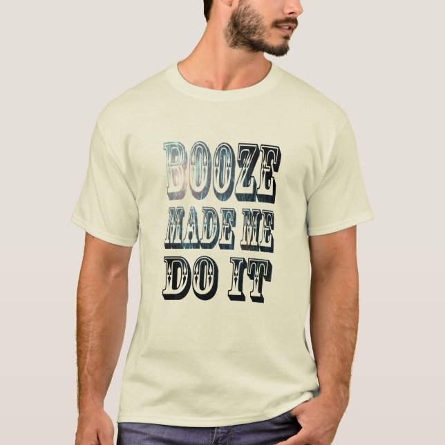 T-shirt Booze M'A Fait Faire Ça Drôle Alcool Boire (Devant)