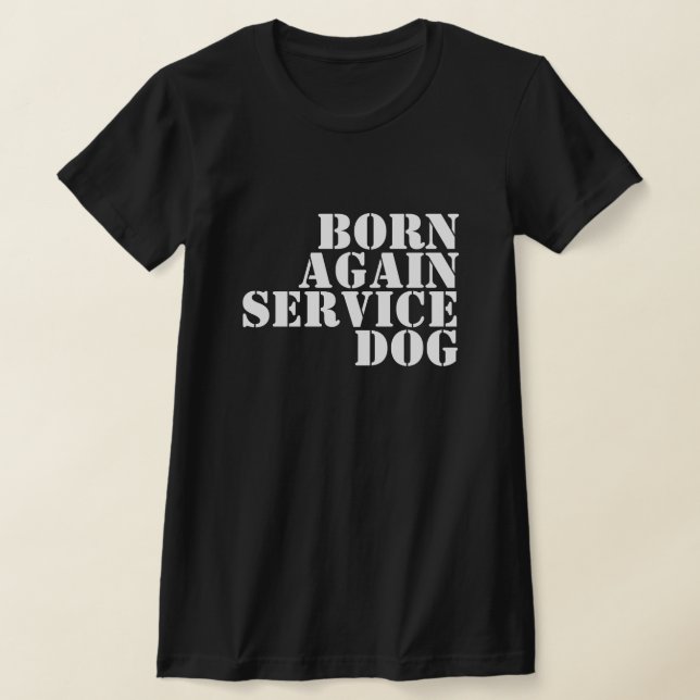 T-SHIRT BORN AGAIN SERVICE DOG (Poser)