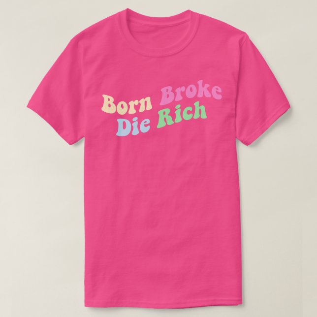 T-shirt Born Broke Die Rich (Design devant)