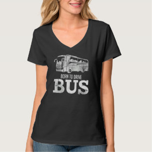 T-shirt Born Drive Bus School Bus Driver Transport public