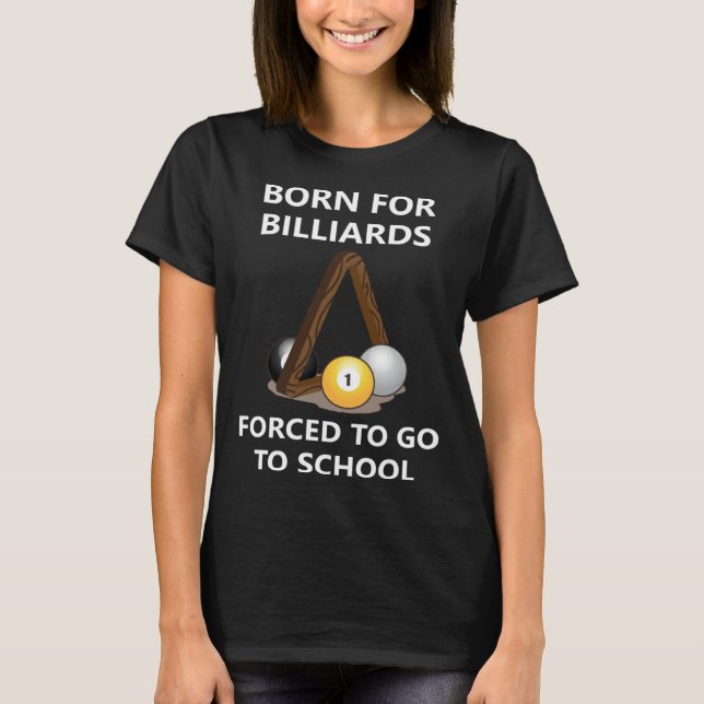 T-shirt Born for billiards Forced to go to school (Devant)