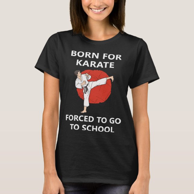 T-shirt Born for Karate Forced to go to school 2 (Devant)