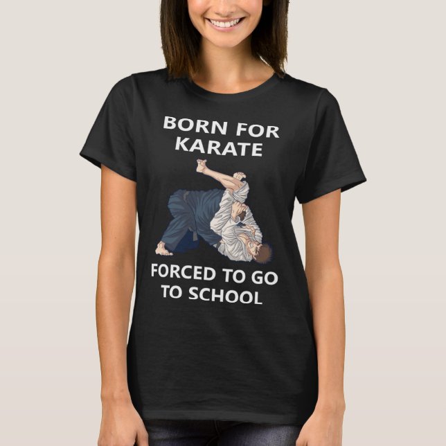 T-shirt Born for Karate Forced to go to school 5 (Devant)