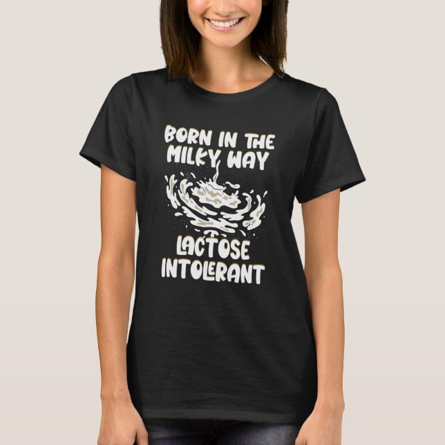 T-shirt Born In the Milky Way Lactose Intolerant (Devant)