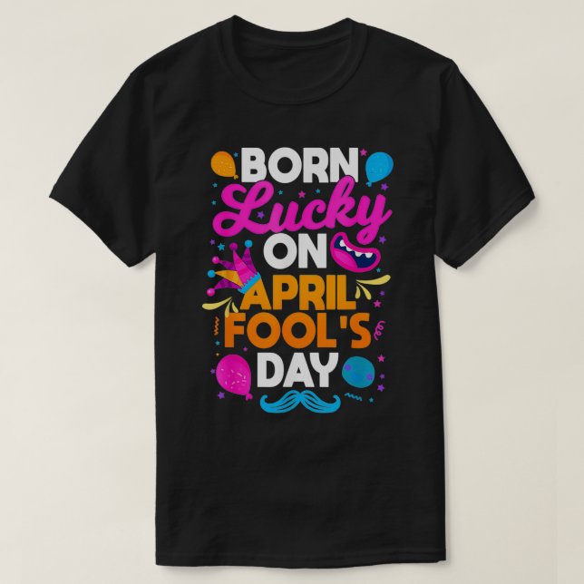 T-shirt Born Lucky On April Fool's Day Prankster Prank Sar (Design devant)