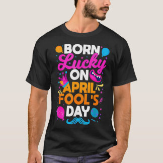 T-shirt Born Lucky On April Fool's Day Prankster Prank Sar
