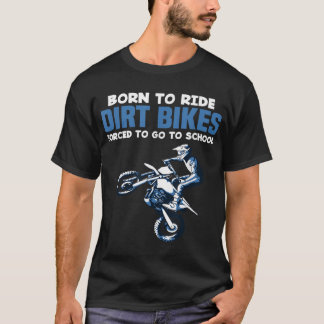 T-shirt Born Ride Dirt Vélos Forced School Funny Motocross