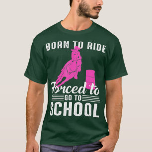 T-shirt Born Ride Horse Forced to Go To School Funny Barre