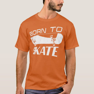 T-shirt Born Skater Skate Skateboard Skateboarder
