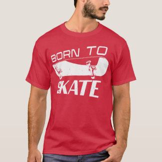 T-shirt Born Skater Skate Skateboard Skateboarder