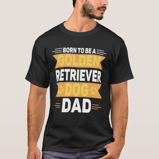 T-shirt Born To Be A Golden Retriever  Gold Dog Dad (Devant)