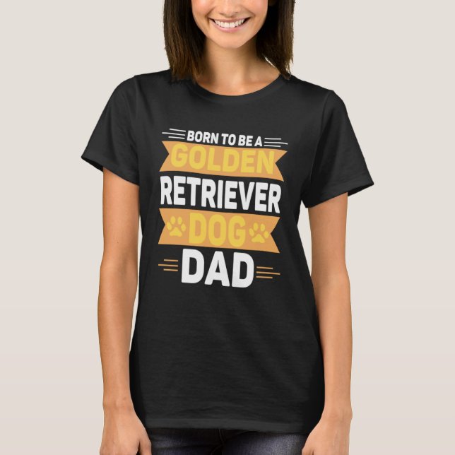 T-shirt Born To Be A Golden Retriever  Gold Dog Dad (Devant)