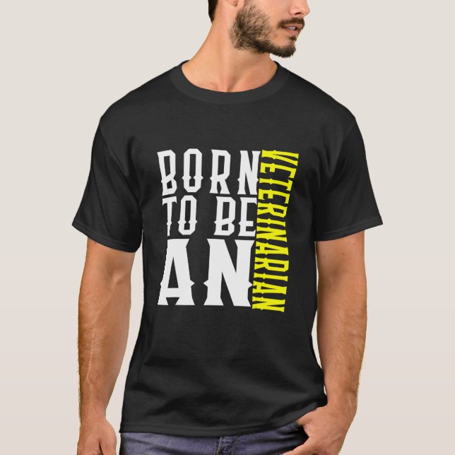 T-shirt Born To Be A Veterinarian Profession Career Worker (Devant)