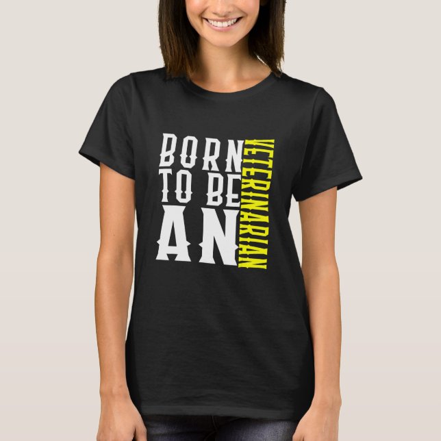T-shirt Born To Be A Veterinarian Profession Career Worker (Devant)