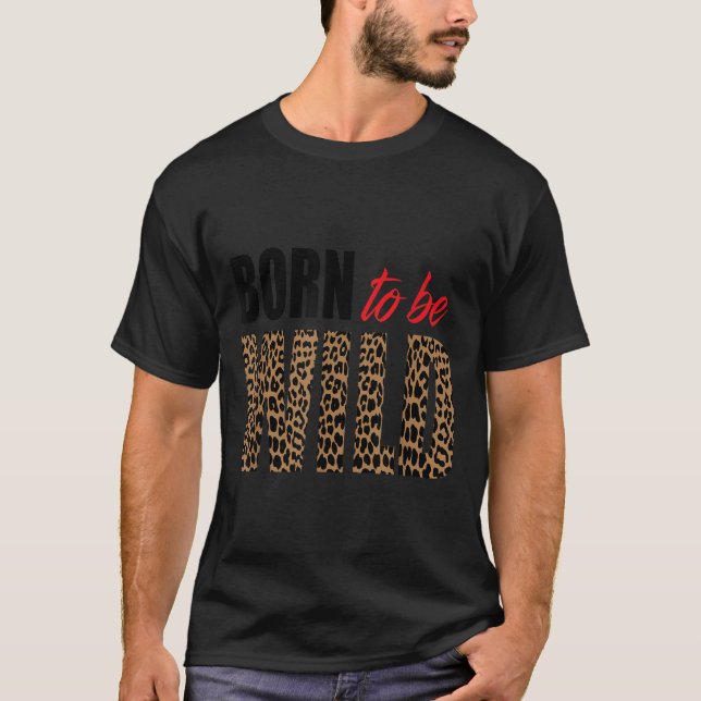 T-shirt Born To Be Wild Tiger Animal Lover Motivation  (Devant)