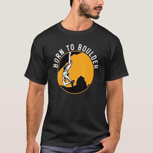 T-shirt Born To Boulder Rock Climber Boulderer Bouldering (Devant)