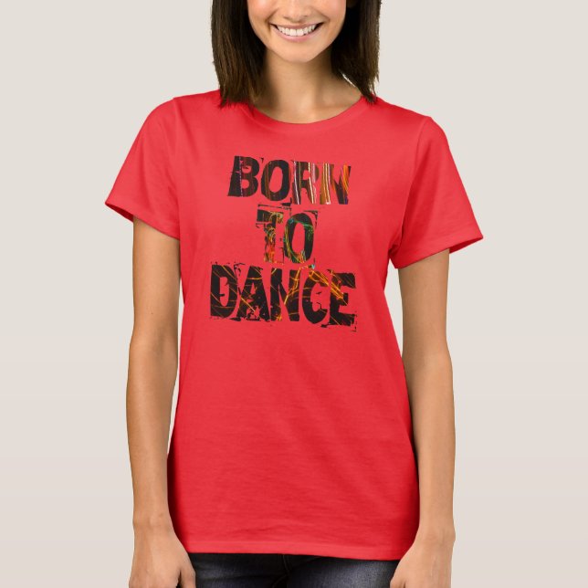 T-shirt Born to Dance - Shirt (Devant)